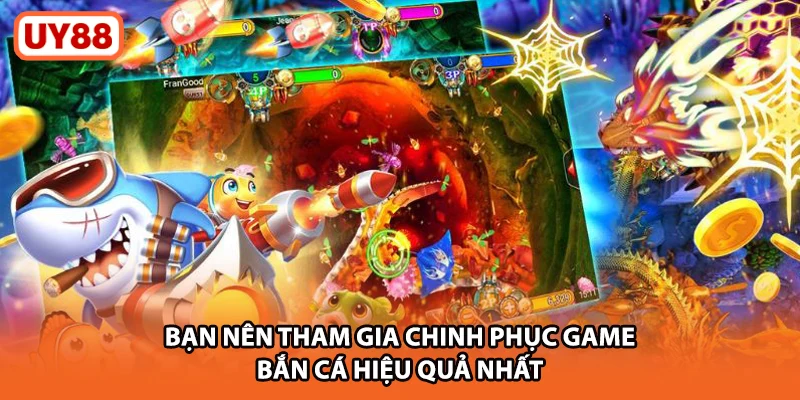 Bạn nên tham gia chinh phục game bắn cá hiệu quả nhất