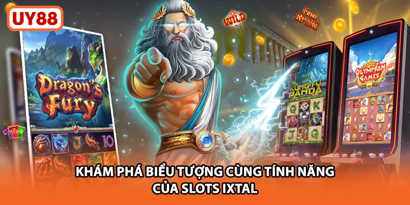 Khám phá biểu tượng cùng tính năng của slots ixtal
