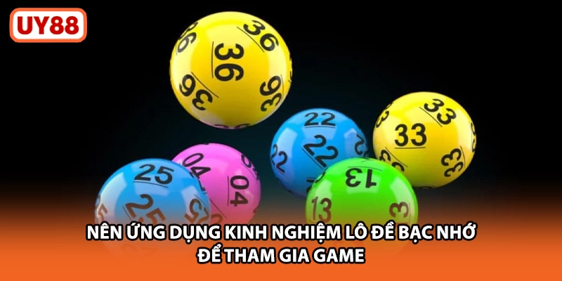 Nên ứng dụng kinh nghiệm lô đề bạc nhớ để tham gia game