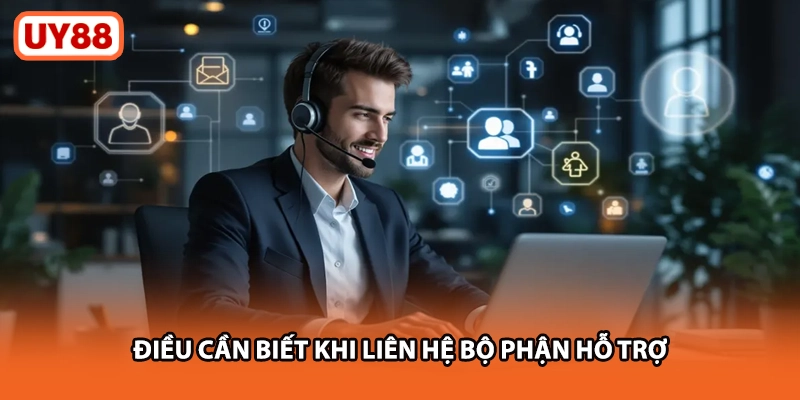 Những Lưu Ý Khi Liên Hệ Bộ Phận Hỗ Trợ