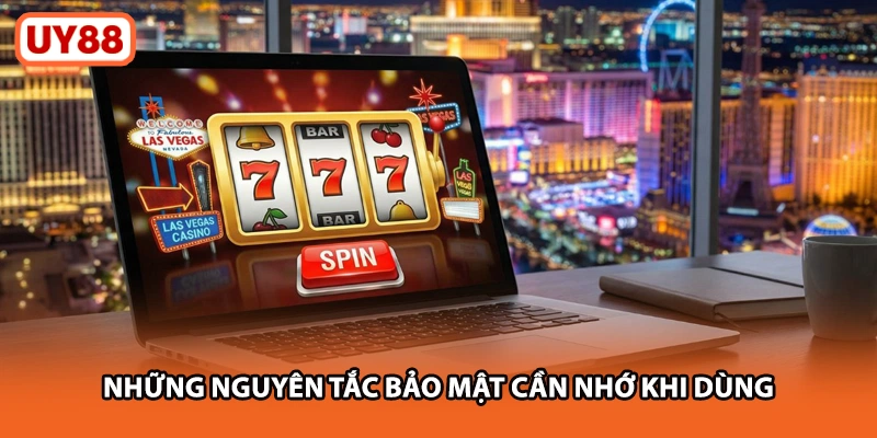 Những nguyên tắc bảo mật cần nhớ khi dùng