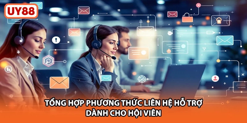 Tổng hợp phương thức liên hệ hỗ trợ dành cho hội viên